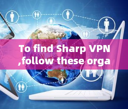 To find Sharp VPN,follow these organized steps: