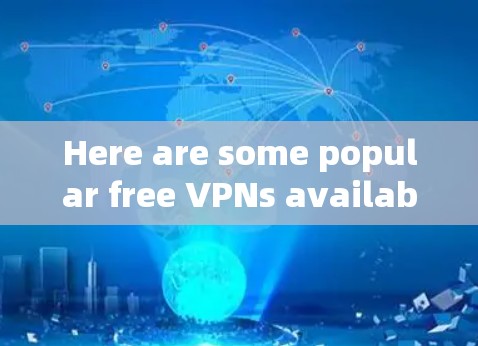 Here are some popular free VPNs available for macOS: