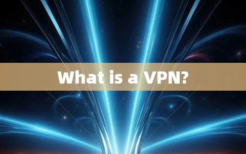 What is a VPN? What is a VPN?