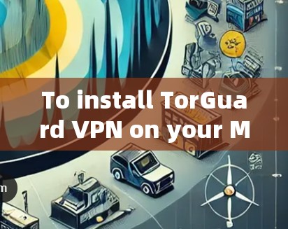 To install TorGuard VPN on your Mac,follow these step-by-step instructions: