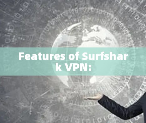 Features of Surfshark VPN: