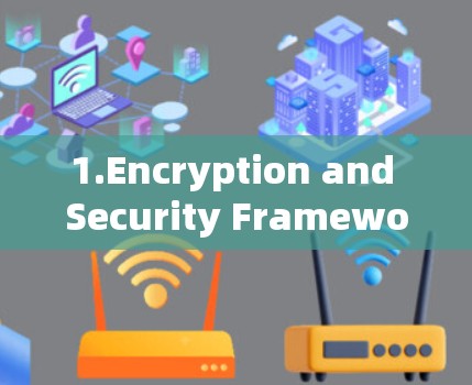1.Encryption and Security Framework: