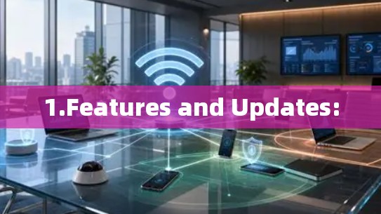 1.Features and Updates: 1.Features and Updates: