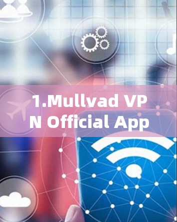 1.Mullvad VPN Official App) 1.Mullvad VPN Official App)