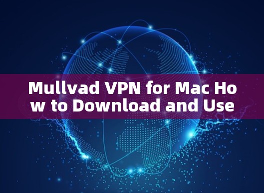 Mullvad VPN for Mac How to Download and Use Mullvad VPN for Mac How to Download and Use