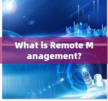 What is Remote Management?